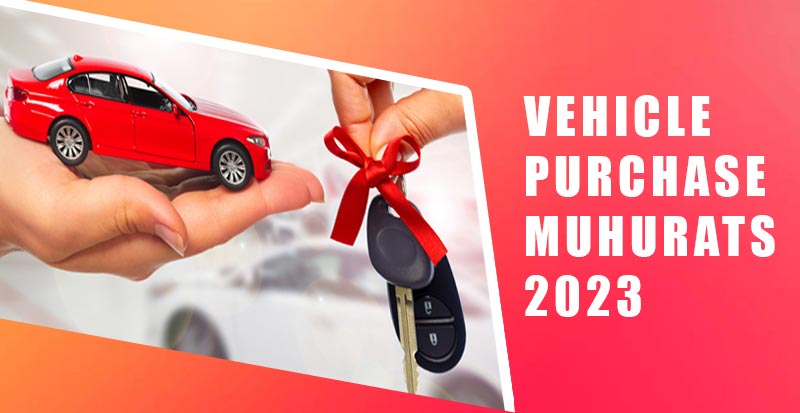 Vehicle Purchase Muhurat 2023 – Auspicious Dates & Timings for Buying Vehicles